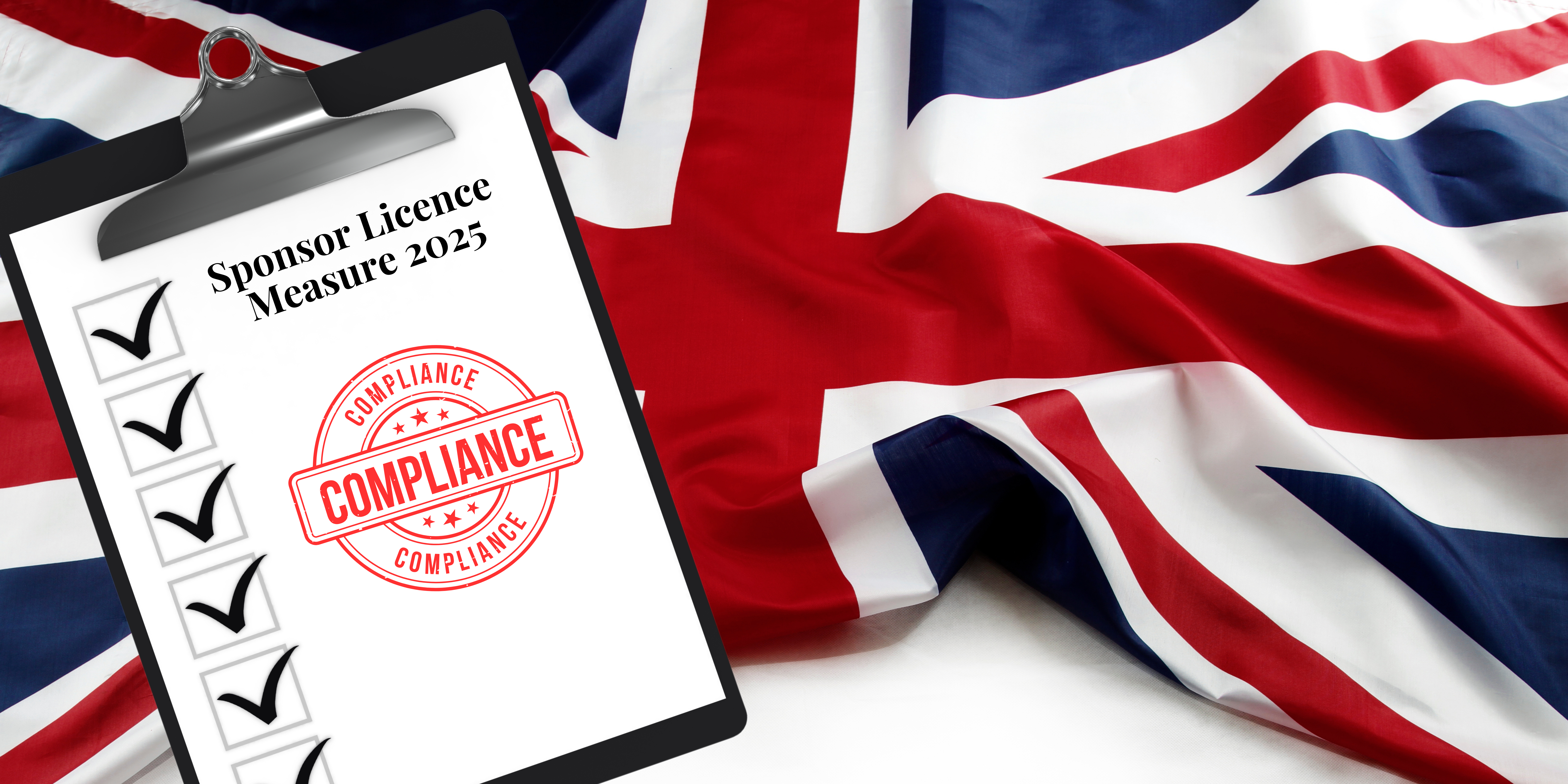 Sponsor Licence 2025 Compliance Checklist – UK Flag Background Sponsor Licence Measure 2025 checklist on clipboard over UK flag background